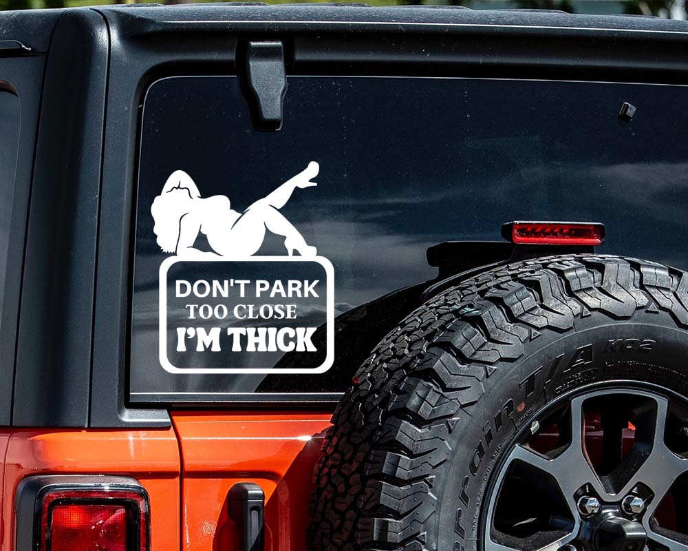 Don't Park Too Close I'm Thick Car Decal