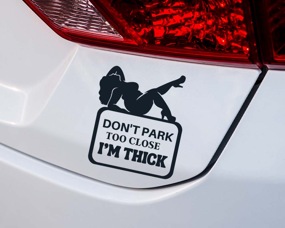 Don't Park Too Close I'm Thick Car Decal