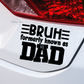 Bruh Dad Vinyl Decal, Fathers Day Gift, Dad Birthday Gifts, Gifts for man, Gifts for Him, Gifts for Dad, Vinyl Sticker, Car Accessories, Funny Gifts