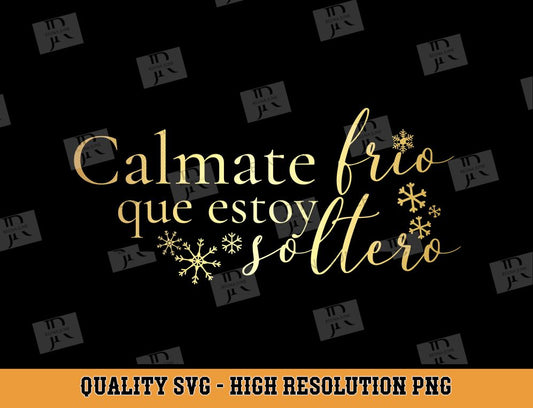 Calmate Frio Que Estoy Soltero Svg