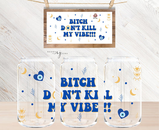 Don't Kill My Vibe - Evil Eye 16oz Libbey Glass Sublimation Print
