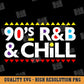 90's R and B and Chill Svg