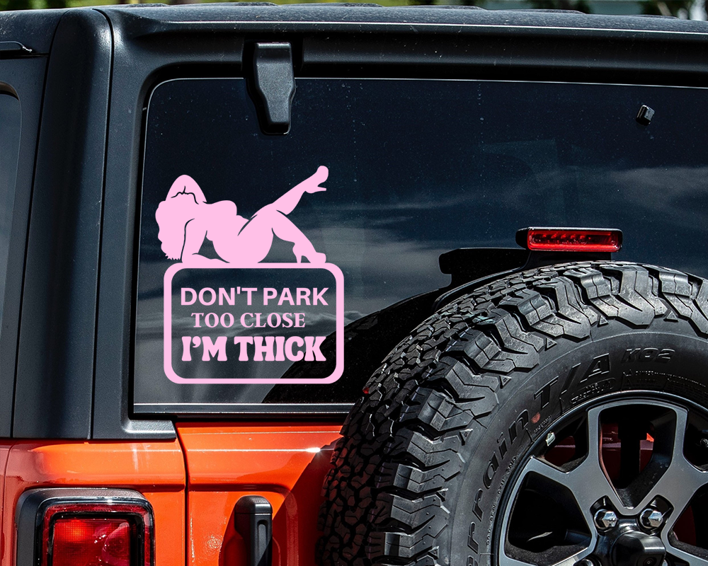 Don't Park Too Close I'm Thick Car Decal