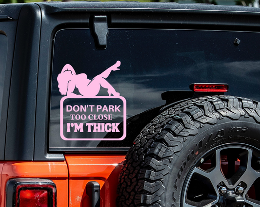 Don't Park Too Close I'm Thick Car Decal