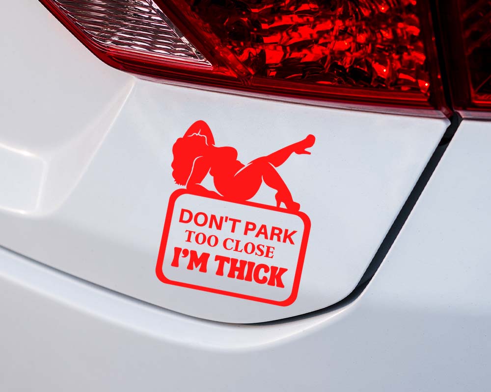 Don't Park Too Close I'm Thick Car Decal