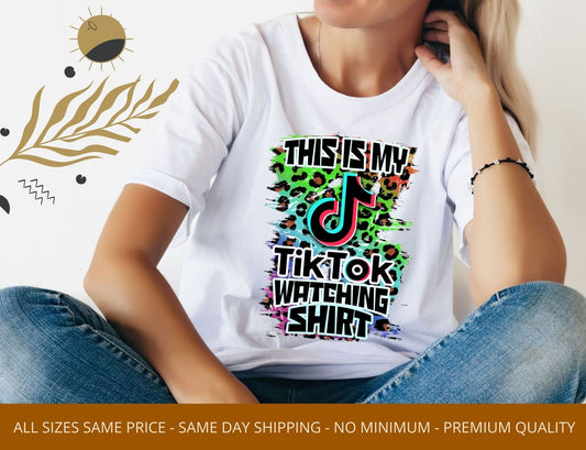 This is my Tik Tok watching shirt Sublimation Heat Transfer
