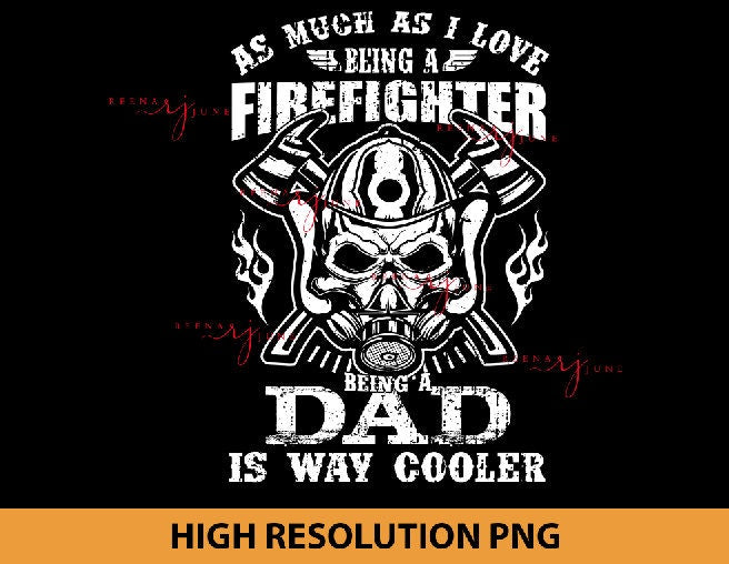 As much as I Love Being a Firefighter Being a Dad is way Cooler PNG