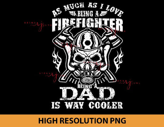 As much as I Love Being a Firefighter Being a Dad is way Cooler PNG