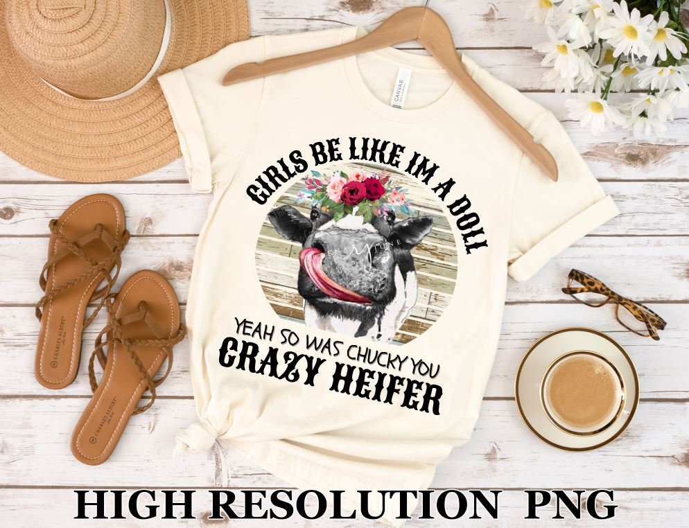 Girl Be Like Im a Doll but so was Chucky, Crazy Heifer PNG